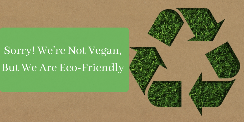 sorry-we-re-not-vegan-but-we-are-eco-friendly